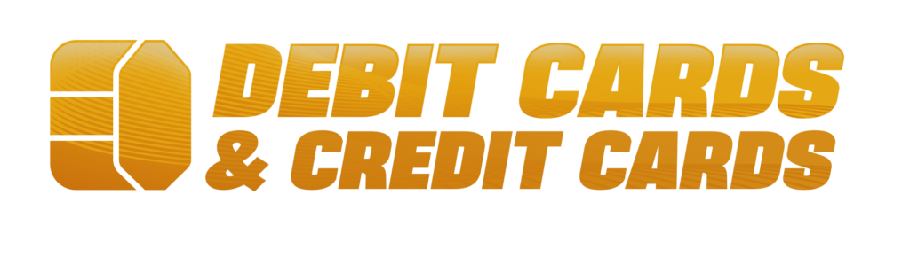 Debit Cards & Credit Cards