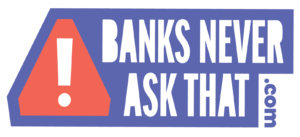 Banks Never Ask That Logo