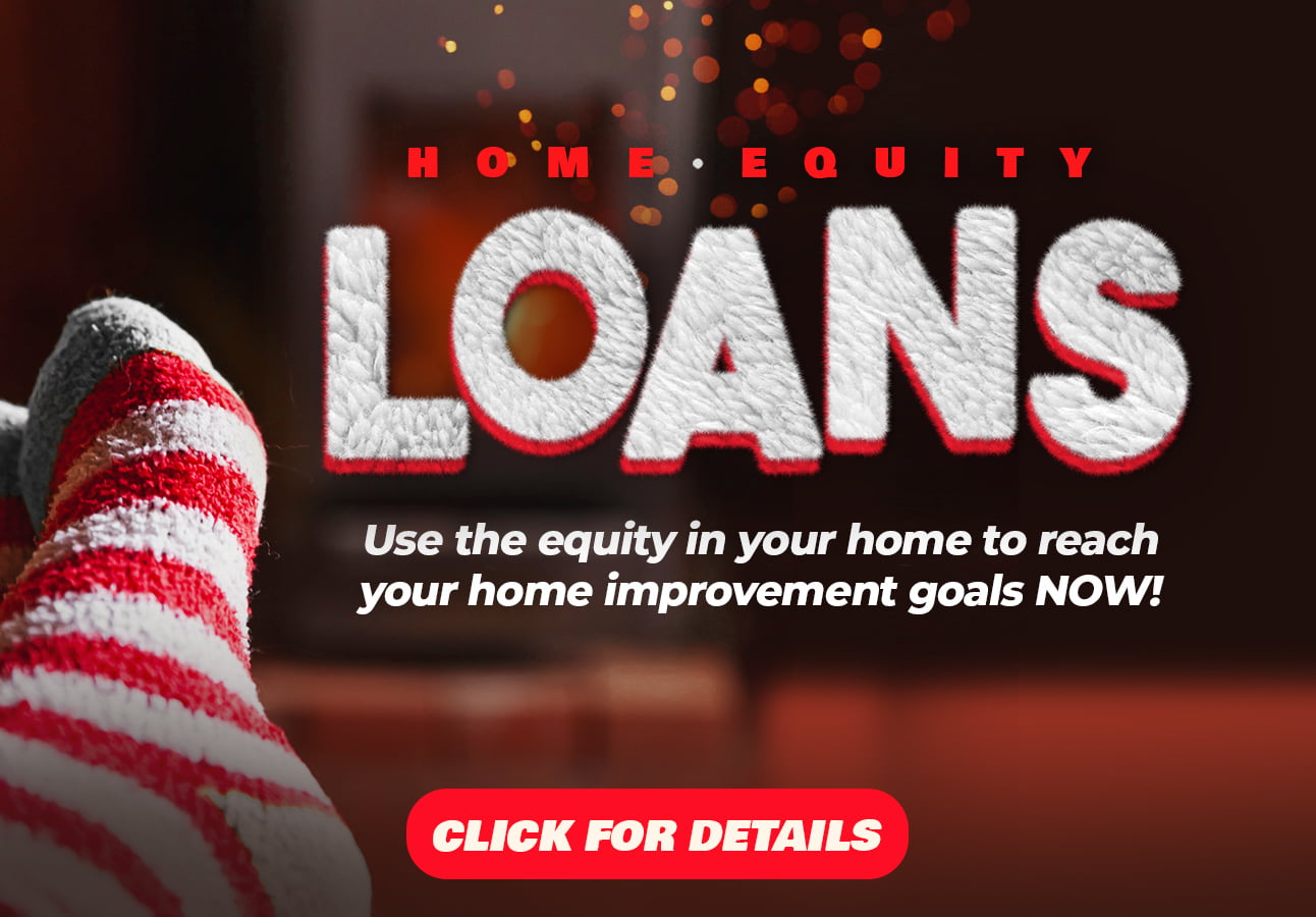 Home Equity Loans - Use the equity in your home to reach your home improvement goals now! Click for Details
