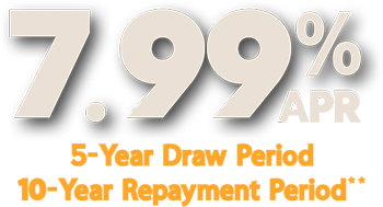 7.99% APR with a 5-Year Draw Period and 10-Year repayment period.**
